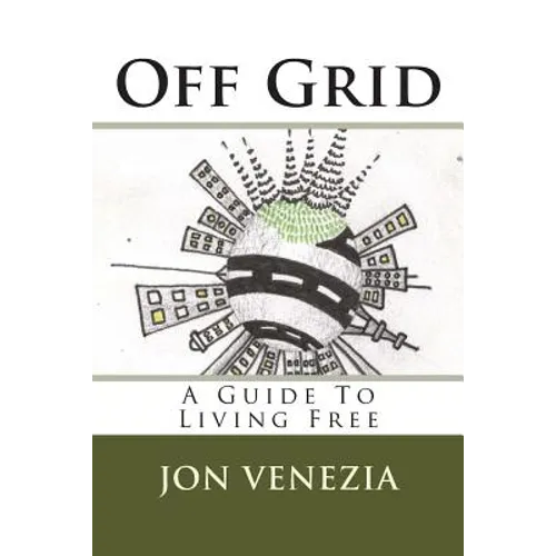 Off Grid: A guide to living free - Paperback