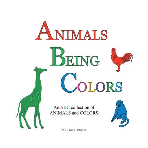 Animals Being Colors: An ABC collection of ANIMALS and COLORS - Paperback