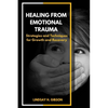 Healing From Emotional Trauma: Strategies and Techniques for Growth and Recovery - Paperback
