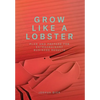 Grow Like a Lobster: Plan and Prepare for Extraordinary Business Results - Hardcover