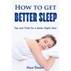 How to Get Better Sleep: Tips and Tricks For a Better Night's Rest - Paperback