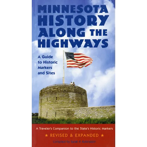 Minnesota History Along the Highways: A Guide to Historic Markers and Sites - Paperback