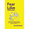 Fear and Love Motivation: Self-Healing by Reclaiming the Power of Your Thoughts, Feelings, Words and Colours - Paperback