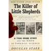 The Killer of Little Shepherds: A True Crime Story and the Birth of Forensic Science - Paperback