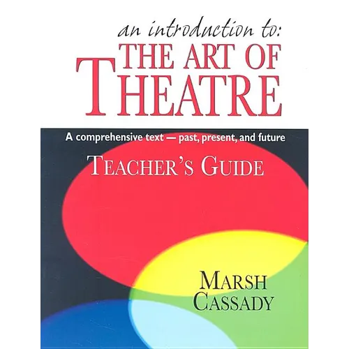 An Introduction to the Art of Theatre--Teacher's Guide: A Comprehensive Text -- Past, Present, and Future - Paperback