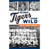 Detroit Tigers Gone Wild: Mischief, Crimes and Hard Time - Hardcover