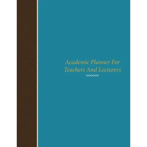 Academic Planner for Teachers and Lecturers - Paperback