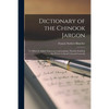 Dictionary of the Chinook Jargon [microform]: to Which is Added Numerous Conversations, Thereby Enabling Any Person to Speak Chinook Correctly - Paperback