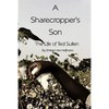 A Sharecropper's Son: The Life of Ted Sullen - Hardcover