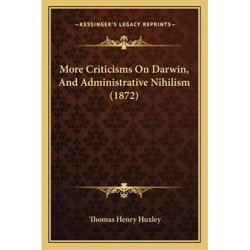 More Criticisms On Darwin, And Administrative Nihilism (1872) - Paperback