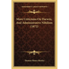 More Criticisms On Darwin, And Administrative Nihilism (1872) - Paperback