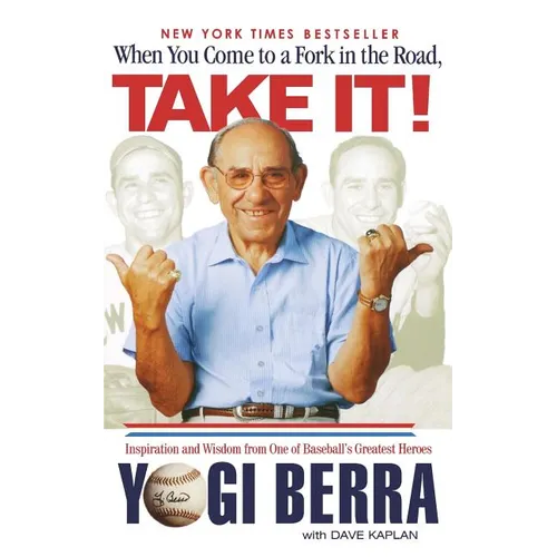 When You Come to a Fork in the Road, Take It!: Inspiration and Wisdom from One of Baseball's Greatest Heroes - Paperback