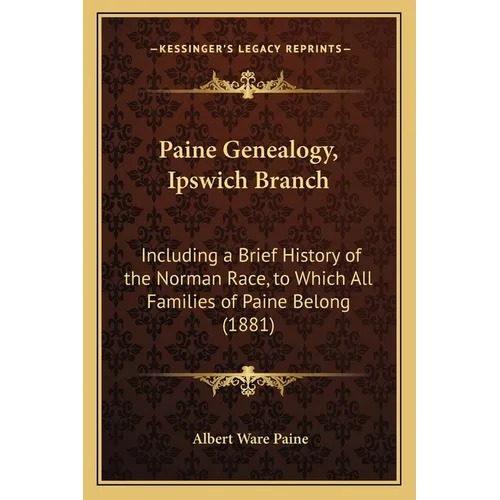 Paine Genealogy, Ipswich Branch: Including a Brief History of the Norman Race, to Which All Families of Paine Belong (1881) - Paperback