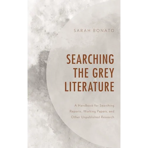 Searching the Grey Literature: A Handbook for Searching Reports, Working Papers, and Other Unpublished Research - Paperback