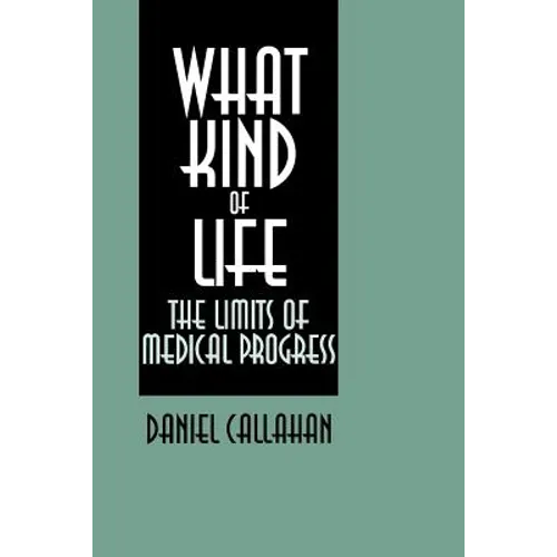 What Kind of Life?: The Limits of Medical Progress - Paperback