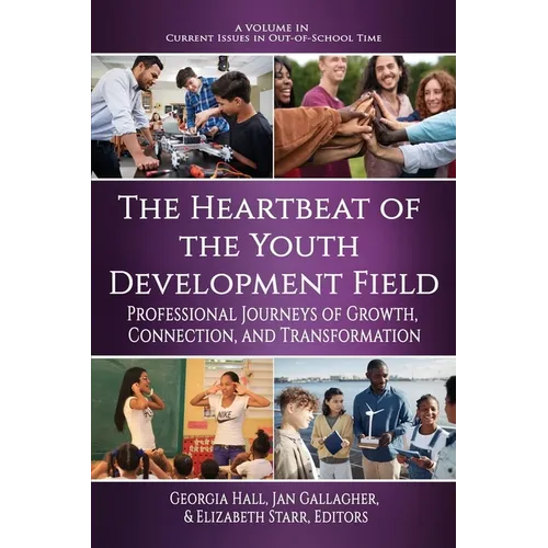 The Heartbeat of the Youth Development Field: Professional Journeys of Growth, Connection, and Transformation - Paperback
