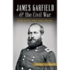 James Garfield and the Civil War: For Ohio and the Union - Hardcover