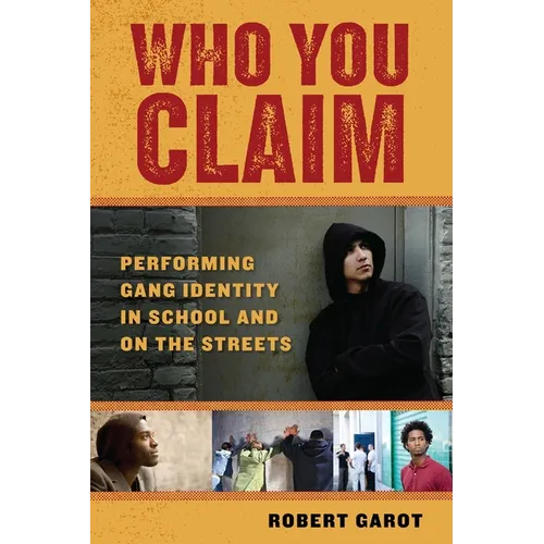 Who You Claim: Performing Gang Identity in School and on the Streets - Paperback