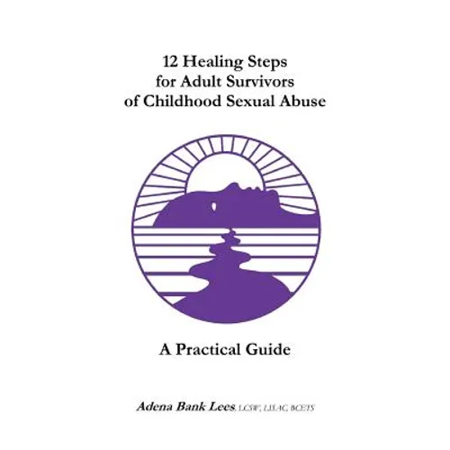 12 Healing Steps for Adult Survivors of Childhood Sexual Abuse: A Practical Guide - Paperback