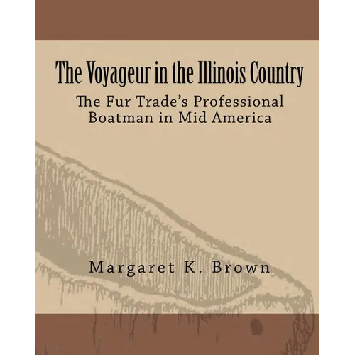 The Voyageur in the Illinois Country: The Fur Trade's Professional Boatmen in Mid America - Paperback