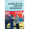 Charlotte Motor Speedway - Hardcover