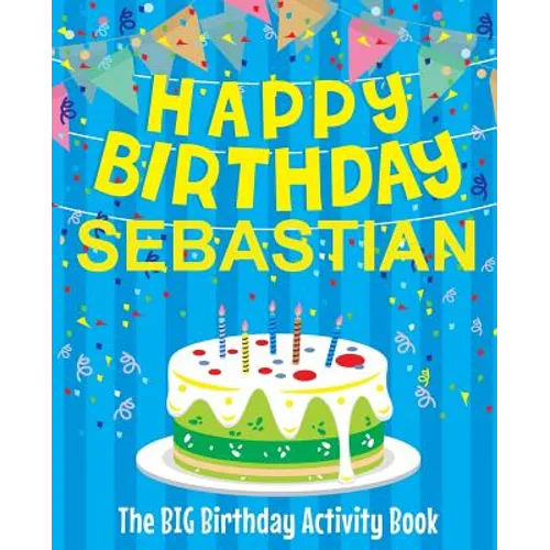 Happy Birthday Sebastian - The Big Birthday Activity Book: (Personalized Children's Activity Book) - Paperback