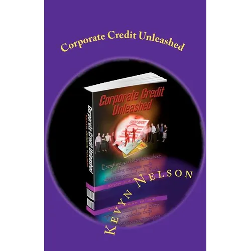 Corporate Credit Unleashed: Everything you better know about building corporate credit when your personal credit sucks - Paperback