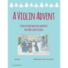 A Violin Advent, 25 Days of Christmas Solos and Duets for a Most Joyous Season - Paperback