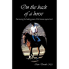 On the Back of a Horse: Harnessing the Healing Power of the Human-Equine Bond - Paperback