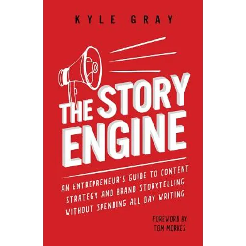The Story Engine: An entrepreneur's guide to content strategy and brand storytelling without spending all day writing - Paperback