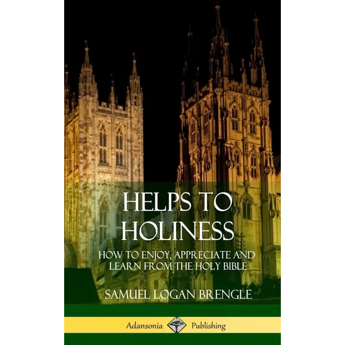 Helps to Holiness: How to Enjoy, Appreciate and Learn from the Holy Bible (Hardcover) - Hardcover