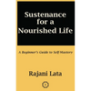 Sustenance for a Nourished Life: A Beginner's Guide to Self-Mastery - Paperback