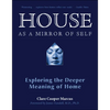 House as a Mirror of Self: Exploring the Deeper Meaning of Home - Paperback