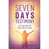Seven Days Testimony: Faith Beyond the Shallows of Death - Paperback
