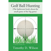 Golf Ball Hunting (The bathroom book about the small game of the big game) - Paperback