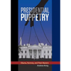 Presidential Puppetry: Obama, Romney and Their Masters - Hardcover
