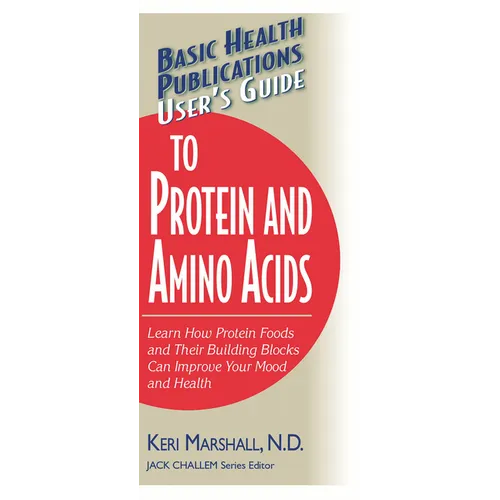 User's Guide to Protein and Amino Acids: Learn How Protein Foods and Their Building Blocks Can Improve Your Mood and Health - Paperback