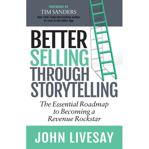 Better Selling Through Storytelling: The Essential Roadmap to Becoming a Revenue Rockstar - Paperback