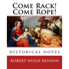 Come Rack! Come Rope!. By: Robert Hugh Benson: historical novel - Paperback