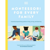 Montessori for Every Family: A Practical Parenting Guide to Living, Loving and Learning - Paperback
