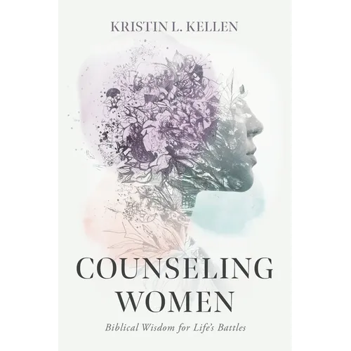 Counseling Women: Biblical Wisdom for Life's Battles - Paperback