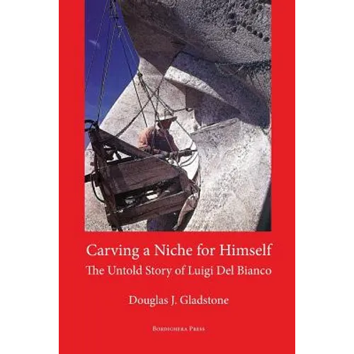 Carving a Niche for Himself: The Untold Story of Luigi del Bianco and Mount Rushmore - Paperback