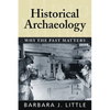 Historical Archaeology: Why the Past Matters - Paperback
