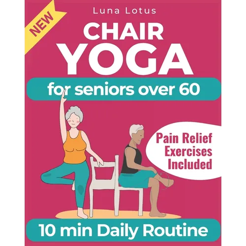 Chair Yoga for Seniors Over 60: A Guide to Revitalize Mind & Body with Gentle Exercise - Paperback