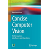 Concise Computer Vision: An Introduction Into Theory and Algorithms - Paperback