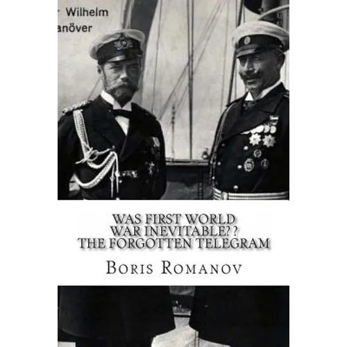 Was First World War Inevitable? ? The Forgotten Telegram: On the 100th anniversary of WWI. Little-known facts and mysteries of the eve of WWI - Paperback