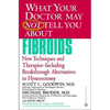 What Your Doctor May Not Tell You about Fibroids: New Techniques and Therapies-Including Breakthrough Alternatives to Hysterectomy - Paperback