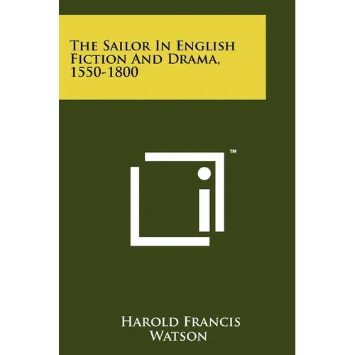 The Sailor In English Fiction And Drama, 1550-1800 - Paperback