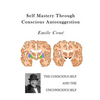 Self Mastery Through Conscious Autosuggestion: Autosuggestion - Paperback
