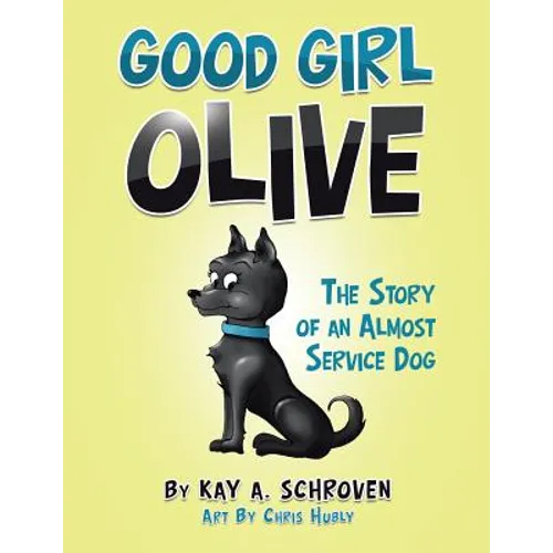 Good Girl Olive: The Story of an Almost Service Dog - Paperback